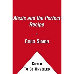 Alexis and the Perfect Recipe -- Coco Simon
